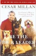 Vodja krdela: Naučite se, kako spremeniti svojega psa ... in svoje življenje (Be the Pack Leader: Use Cesar's Way to Transform Your Dog ... and Your Life)