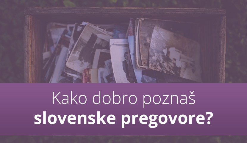 KVIZ: Kako dobro poznaš slovenske pregovore?